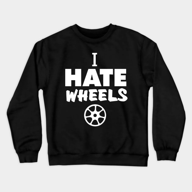 i hate wheels Crewneck Sweatshirt by itacc